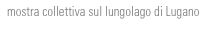 mostra collettiva sul lungolago di Lugano